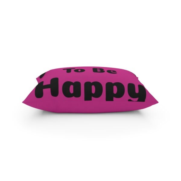 I Choose to be Happy, Broadcloth Pillow - Image 11